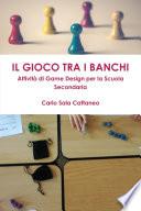 Il Gioco tra i Banchi - Attivitˆ di Game Design per la Scuola Secondaria