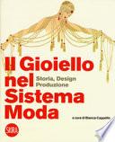 Il gioiello nel sistema moda. Storia, design, produzione. Ediz. a colori