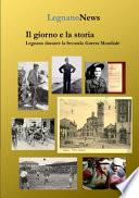 Il giorno e la storia. Legnano durante la Seconda Guerra Mondiale
