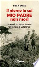 Il giorno in cui mio padre non morì. Storia di un sopravvissuto all'eccidio di Cefalonia