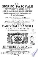 Il giorno pasquale rettamente assegnato nel calendario gregoriano, sì nel secolo decorso 1600. Sì nel presente 1700. Sì negli altri auuenire difeso contra l'impugnatione de' moderni. Dedicato all'eminentissimo ... cardinale Panfili da Paolo Castelli da Iesi ..