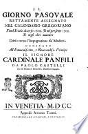 Il giorno pasquale rettamente assegnato nel calendario gregoriano sì nel secolo decorso 1600. Sì nel presente 1700. Sì negli altri auuenire difeso contra l'impugnatione de' moderni. Dedicato all'eminentissimo ... il signore cardinale Panfili da Paolo Castelli da Iesi ...