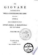 Il giovane istruito nella cognizione dei libri. Opera delli sacerdoti fratelli Anton'Angelo, e Marcantonio De Cavanis. Volume 1. (-15.)