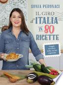 Il giro d'Italia in 80 ricette. Viaggio tricolore nella cucina regionale. Ediz. illustrata