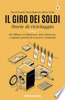 Il giro dei soldi. Storie di riciclaggio. Da Milano al Delaware: dove finiscono i capitali sporchi di evasori e criminali