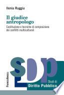Il giudice antropologo. Costituzione e tecniche di composizione dei conflitti multiculturali