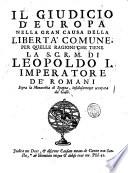 Il Giudicio d'Europa nella gran causa della liberta comune, per quelle ragioni che tiene la s.c.r.m. di Leopoldo 1. imperatore de' romani sopra la monarchia di Spagna, insidiosamente occupata da' Galli