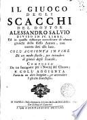 Il giuoco degli scacchi del dottor Alessandro Salvio diviso in 4. libri, ed in questa ristampa accresciuto di alcuni giuochi dello stesso Autore, non ancora dati alla luce