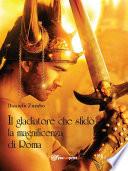 Il gladiatore che sfidò la magnificenza di Roma