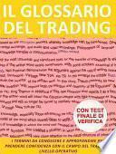 Il glossario del trading. I termini da conoscere e approfondire per prendere confidenza con il campo del trading a livello operativo.