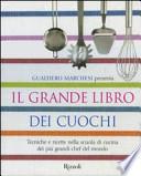 Il grande libro dei cuochi. Tecniche e ricette nella scuola di cucina dei più grandi chef del mondo