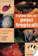 Il grande libro dei pesci tropicali. D'acqua dolce e marina