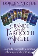 Il grande libro dei tarocchi degli angeli. La guida essenziale ai simboli, alla lettura e alla diffusione