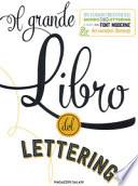 Il grande libro del lettering. Un viaggio creativo nel mondo del lettering a mano, delle font moderne & dei caratteri illustrati