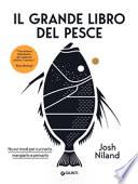 Il grande libro del pesce. Nuovi modi per cucinarlo, mangiarlo e pensarlo