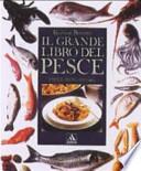 Il grande libro del pesce : ricette, menu, consigli