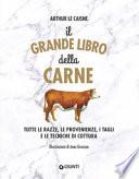 Il grande libro della carne. Tutte le razze, le provenienze, i tagli e le tecniche di cottura