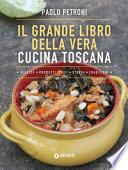 Il grande libro della vera cucina toscana