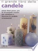 Il grande libro delle candele. Passo dopo passo, più di 40 progetti creativi per realizzare e decorare le candele ornamentali