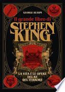 Il grande libro di Stephen King. La vita e le opere del Re del terrore. Ediz. illustrata