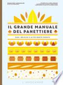 Il grande manuale del panettiere. Pani, brioche e altre bontà dorate