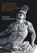 Il grande racconto della guerra di Troia. Ediz. a colori