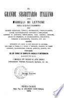 Il grande segretario italiano, ossia Modelli di lettere sopra qualsiasi argomento ... corredato da un corso di complete regole d'ortografia
