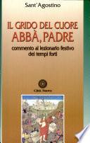 Il grido del cuore Abbà, Padre. Commento al lezionario festivo dei tempi forti