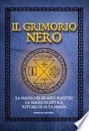 Il Grimorio nero. La magia dei grandi maestri, la magia ermetica, rituali di alta magia