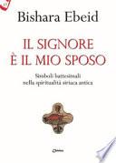 Il Il Signore è il mio sposo. Simboli battesimali nella spiritualità siriaca antica