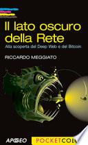 Il lato oscuro della rete. Alla scoperta del Deep Web e del Bitcoin