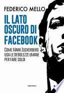 Il lato oscuro di Facebook. Come Mark Zuckerberg usa le debolezze umane per fare soldi
