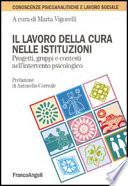 Il lavoro della cura nelle istituzioni. Progetti, gruppi e contesti nell'intervento psicologico