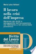 Il lavoro nella crisi dell'impresa. Garanzia dei diritti e salvaguardia dell'occupazione nel fallimento e nel concordato preventivo