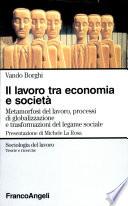 Il lavoro tra economia e società. Metamorfosi del lavoro, processi di globalizzazione e trasformazioni del legame sociale