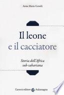 Il leone e il cacciatore. Storia dell'Africa sub-sahariana
