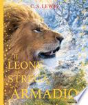 Il leone, la strega e l'armadio. Le cronache di Narnia. Ediz. a colori