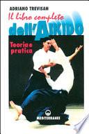 Il libro completo dell'aikido. Teoria e pratica