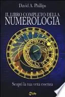 Il libro completo della numerologia. Scopri la tua vera essenza