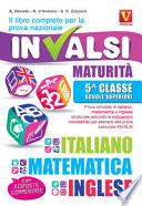 Il libro completo per la prova nazionale INVALSI. Maturità, 5ª classe Scuole superiori. Italiano, matematica e inglese