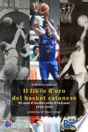 Il libro d'oro del basket catanese 1933-2013