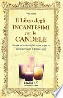 Il libro degIi incantesimi con le candele. Rituali e incantesimi per aprire le porte della spiritualità e del successo