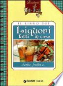 Il libro dei liquori fatti in casa