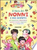 Il libro dei nonni e dei nipoti per conoscersi, volersi bene, giocare insieme, imparare gli uni dagli altri