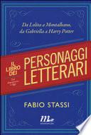 Il libro dei personaggi letterari. Da Lolita a Montalbano, da Gabriella Harry Potter