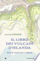 Il libro dei vulcani d'Islanda. Storie di uomini, fuoco e caducità