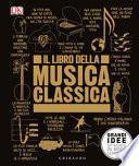 Il libro della musica classica. Grandi idee spiegate in modo semplice