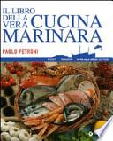 Il libro della vera cucina marinara. Ricette, tradizioni, guida alla scelta dei pesci