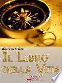 Il libro della Vita. Tutte le Tecniche per Strutturare gli Obiettivi nel Tempo, dalle Mappe Mentali al Cerchio della Vita. (Ebook Italiano - Anteprima Gratis)