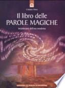 Il libro delle parole magiche. Incantesimi dell'era moderna